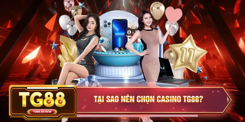Tại Sao Nên Chọn Casino TG88?
